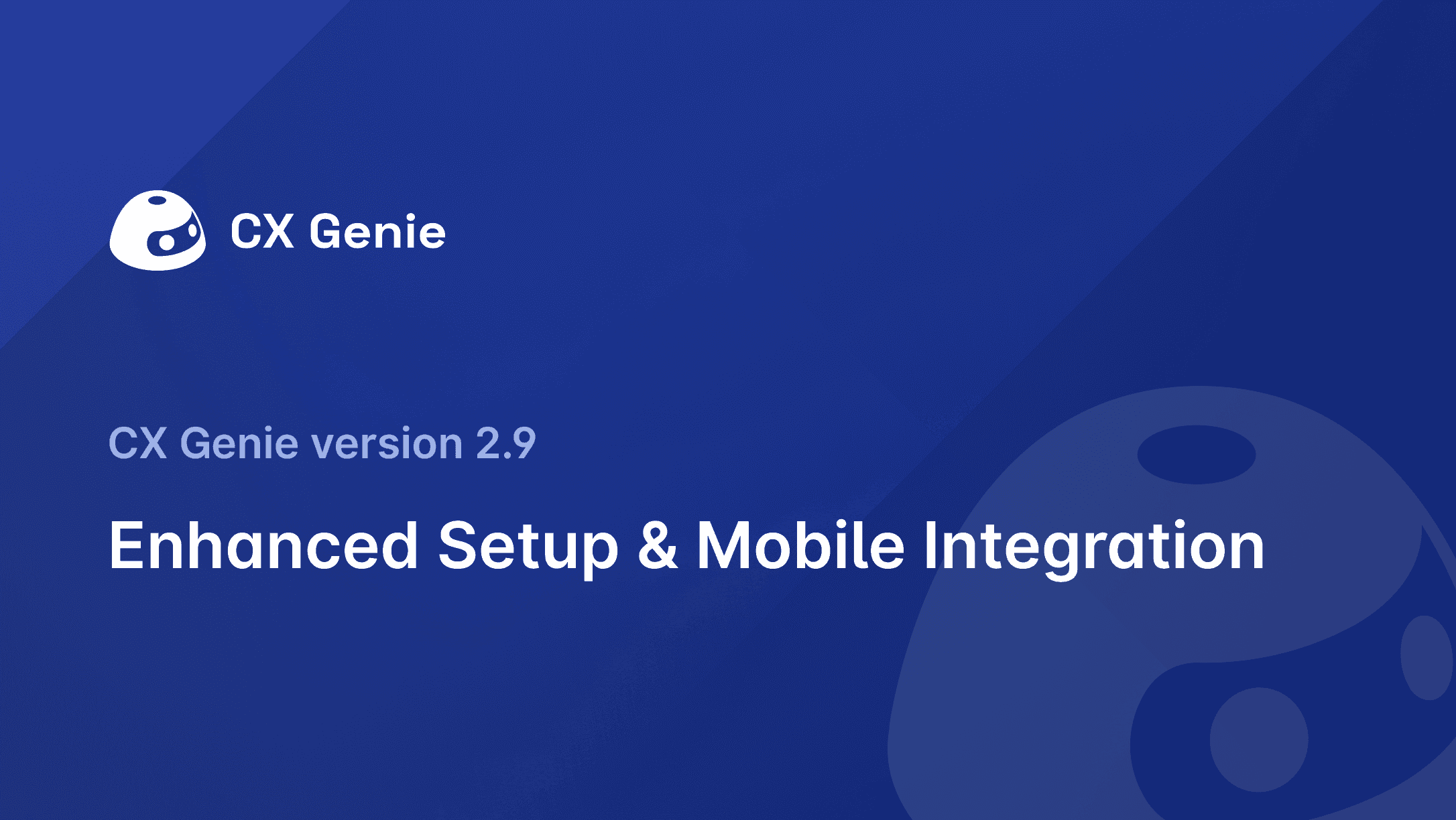 CX Genie Version 2.9: Enhanced Setup & Mobile Integration