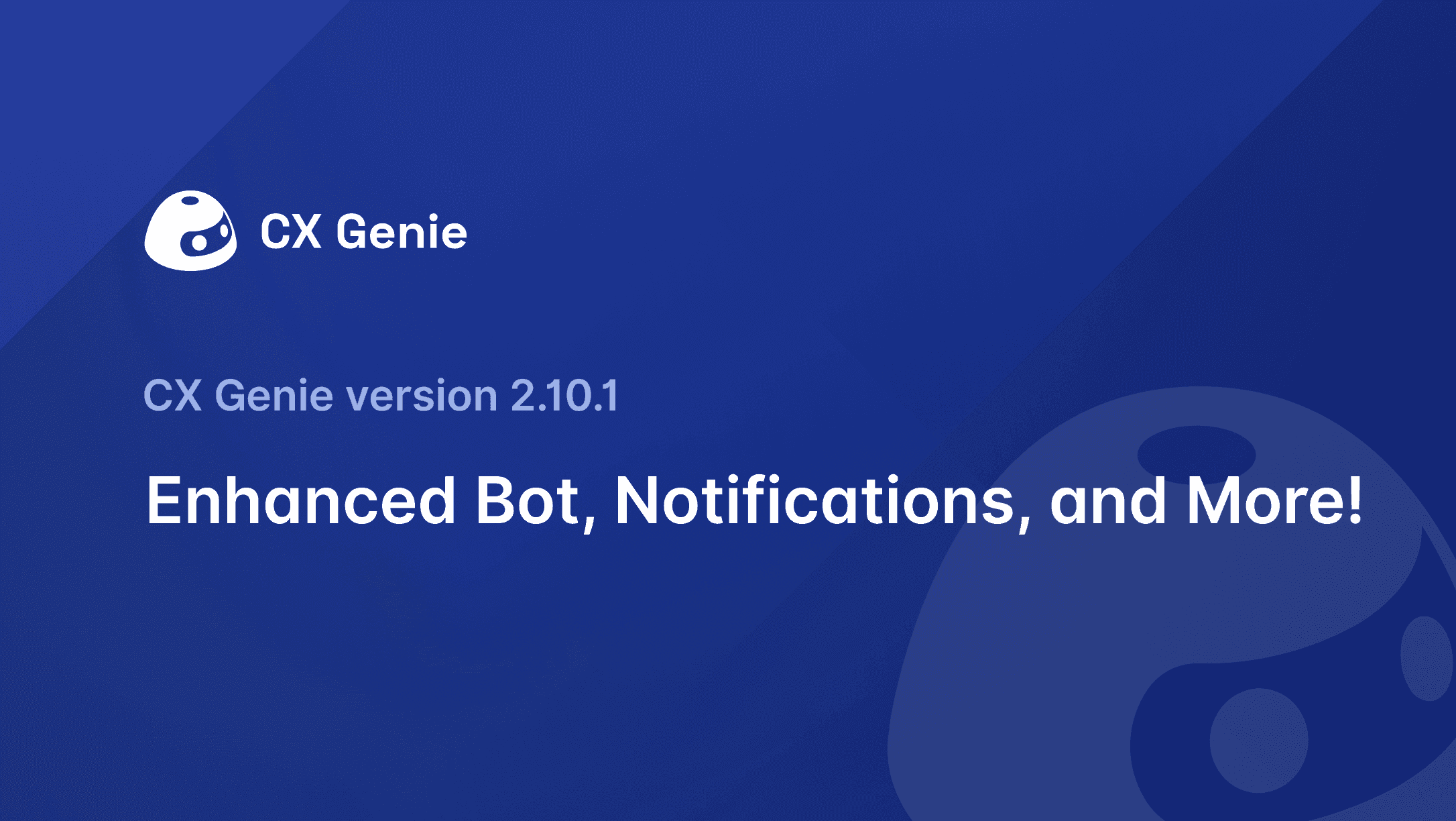 CX Genie Version 2.10.1: Enhanced Bot, Notifications, and More!